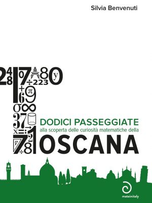 Dodici passeggiate alla scoperta delle curiosità matematiche della Toscana